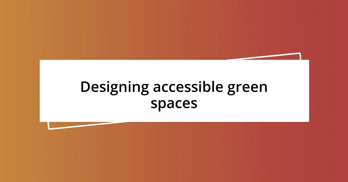 Designing accessible green spaces