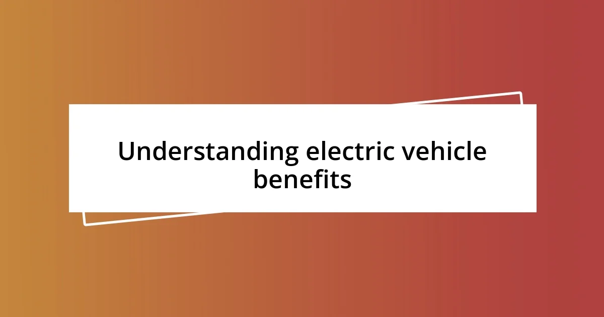 Understanding electric vehicle benefits