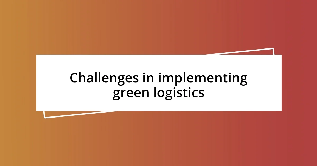 Challenges in implementing green logistics