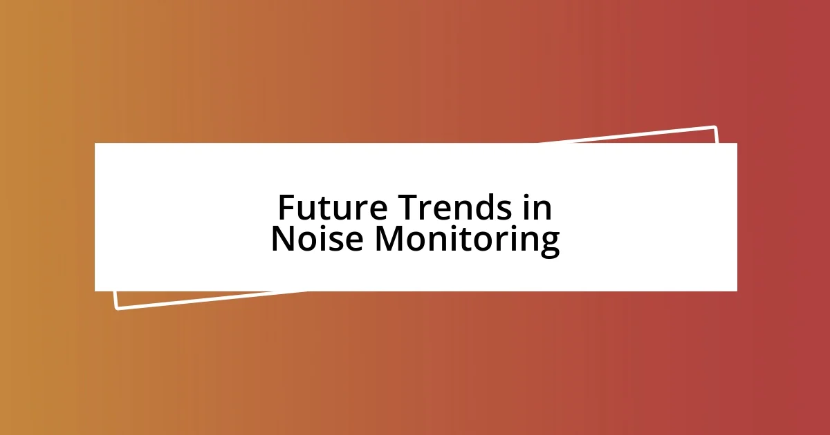 Future Trends in Noise Monitoring