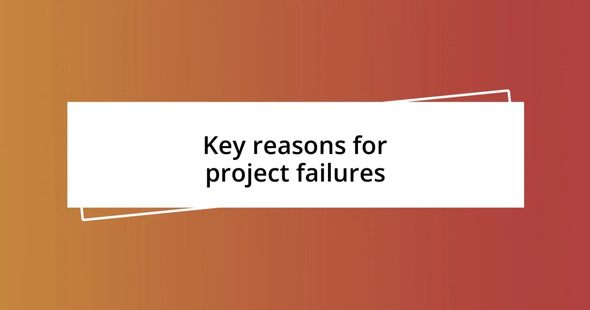 Key reasons for project failures