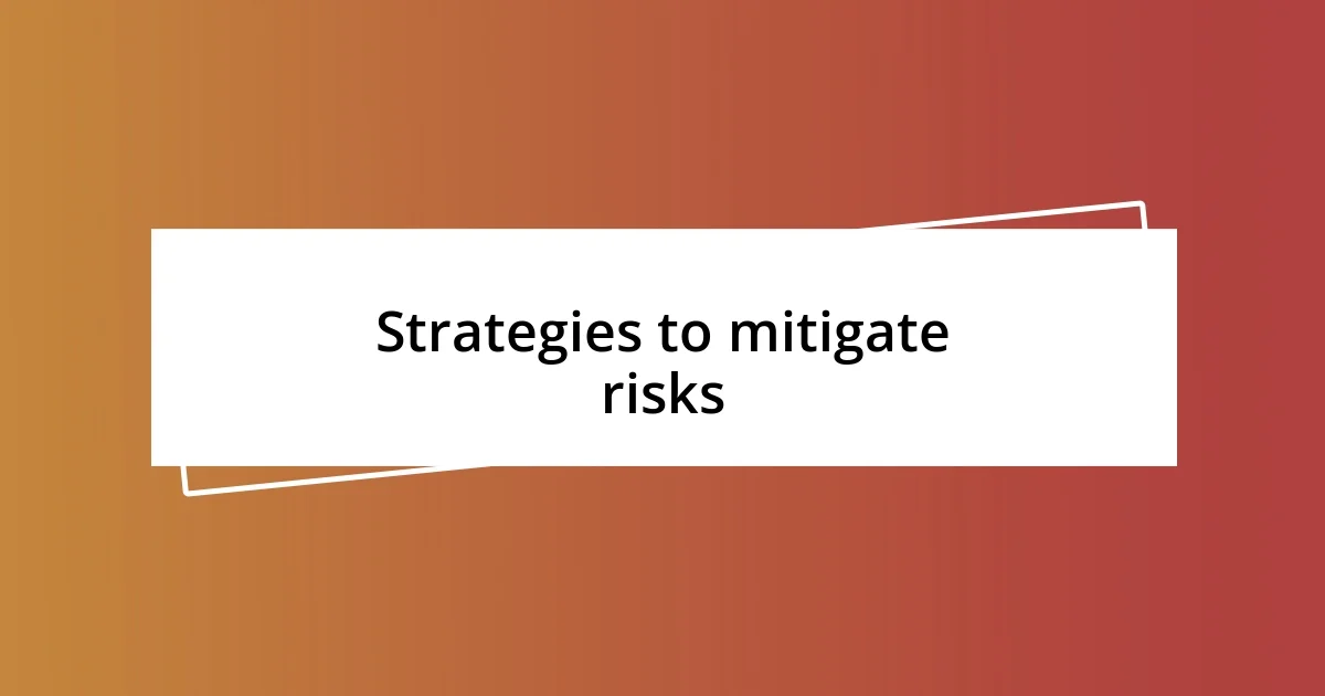 Strategies to mitigate risks