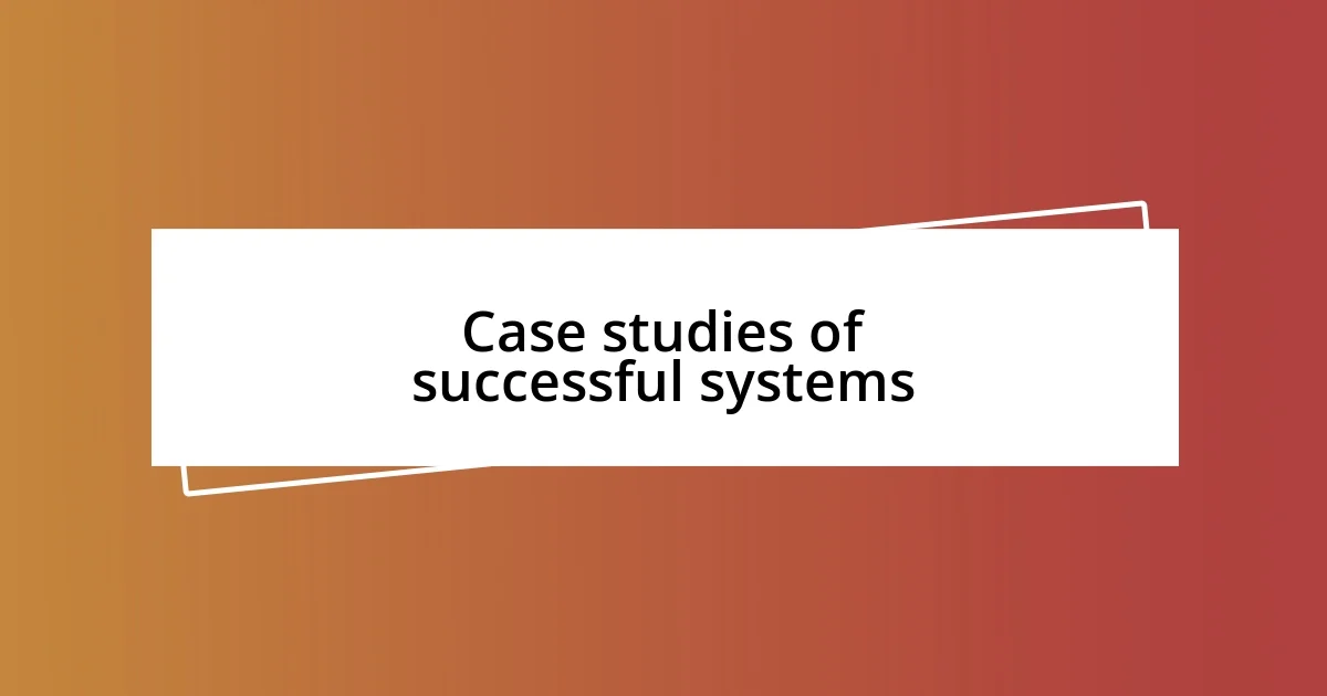 Case studies of successful systems