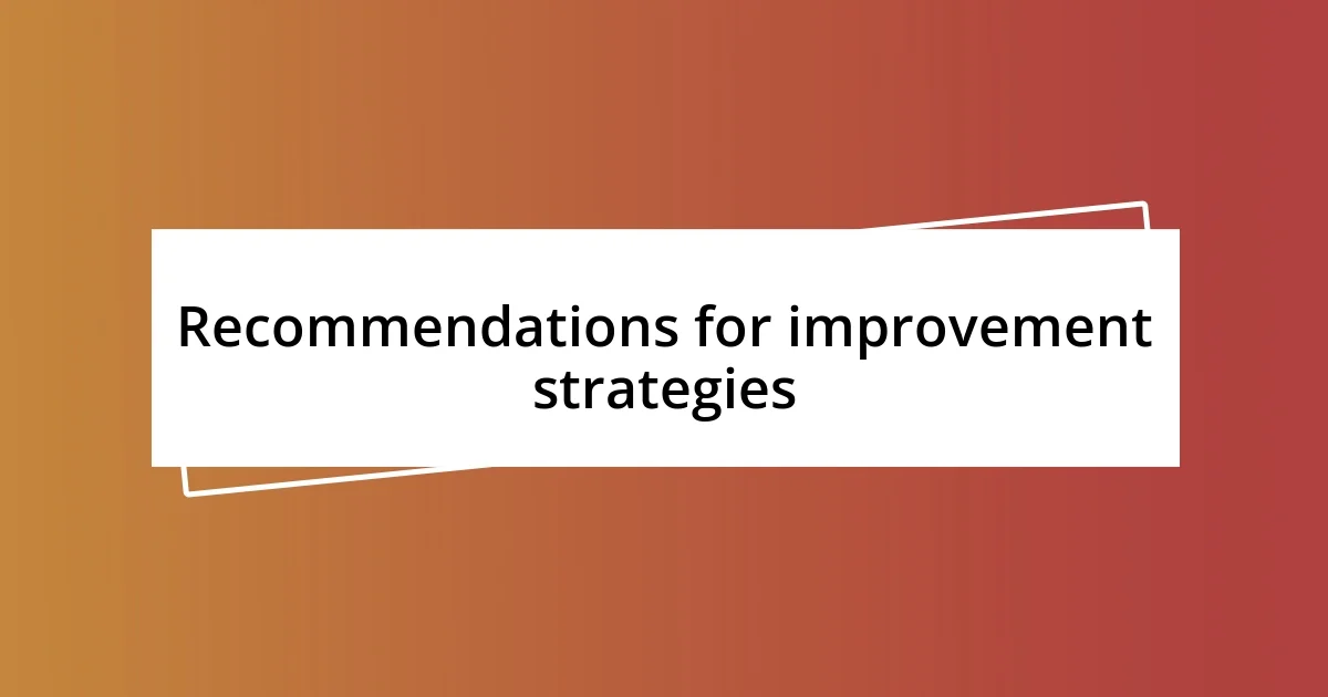 Recommendations for improvement strategies