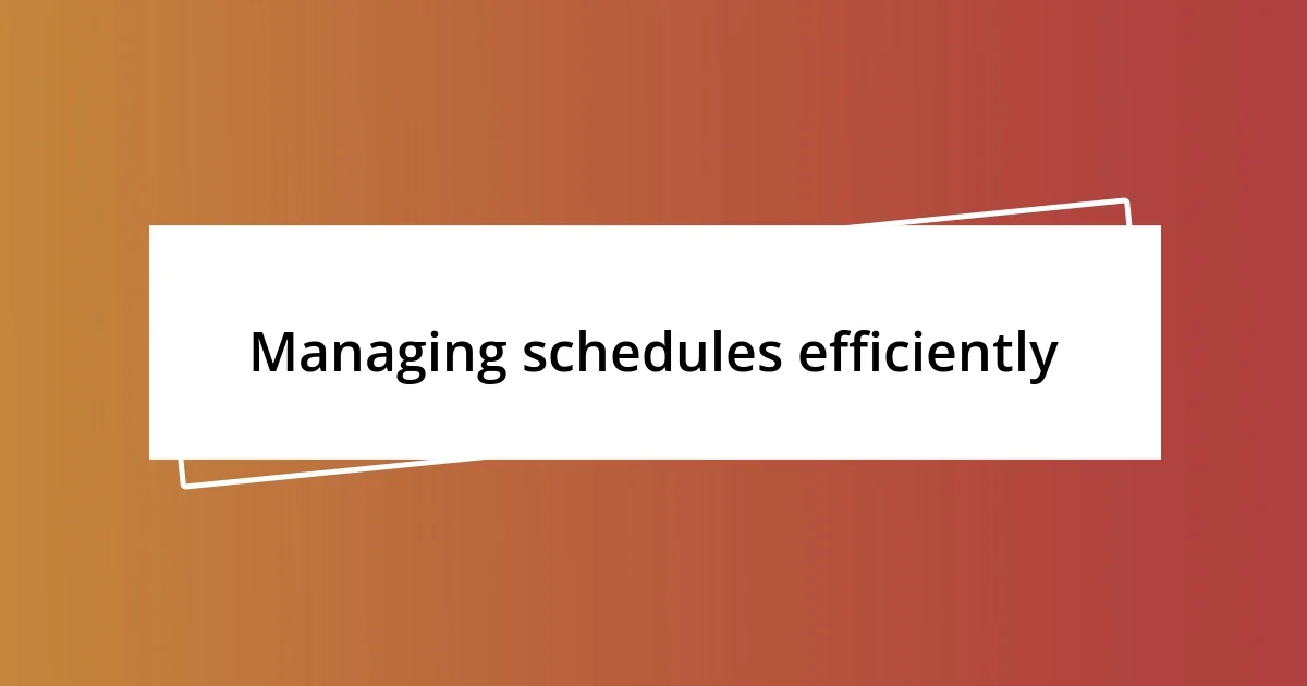 Managing schedules efficiently