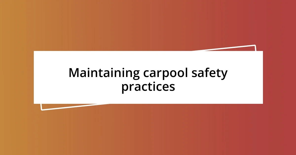 Maintaining carpool safety practices