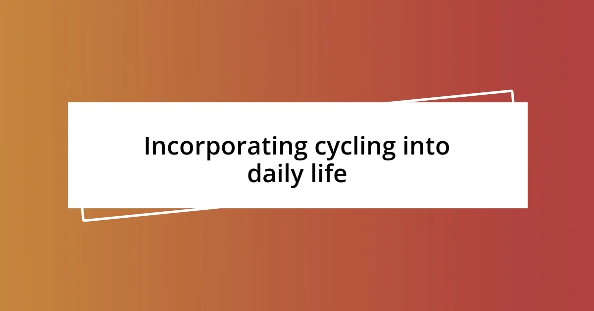 Incorporating cycling into daily life