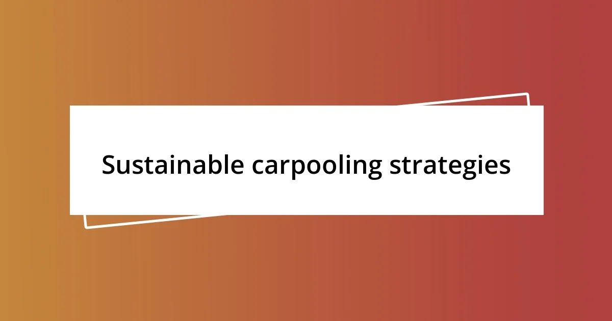 Sustainable carpooling strategies