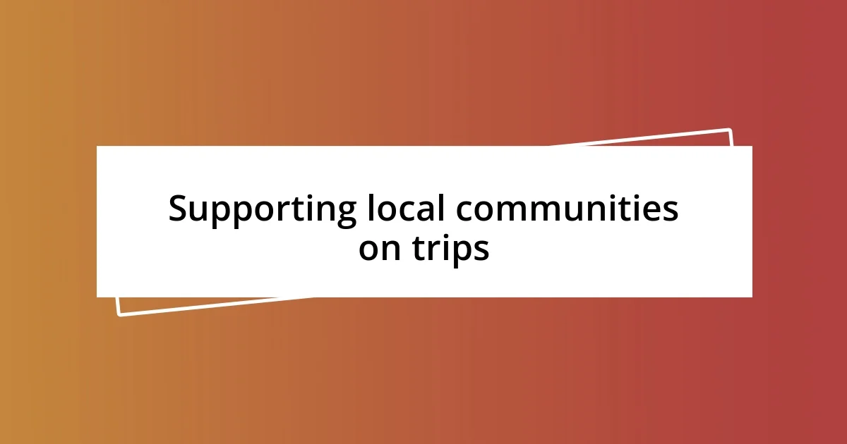 Supporting local communities on trips