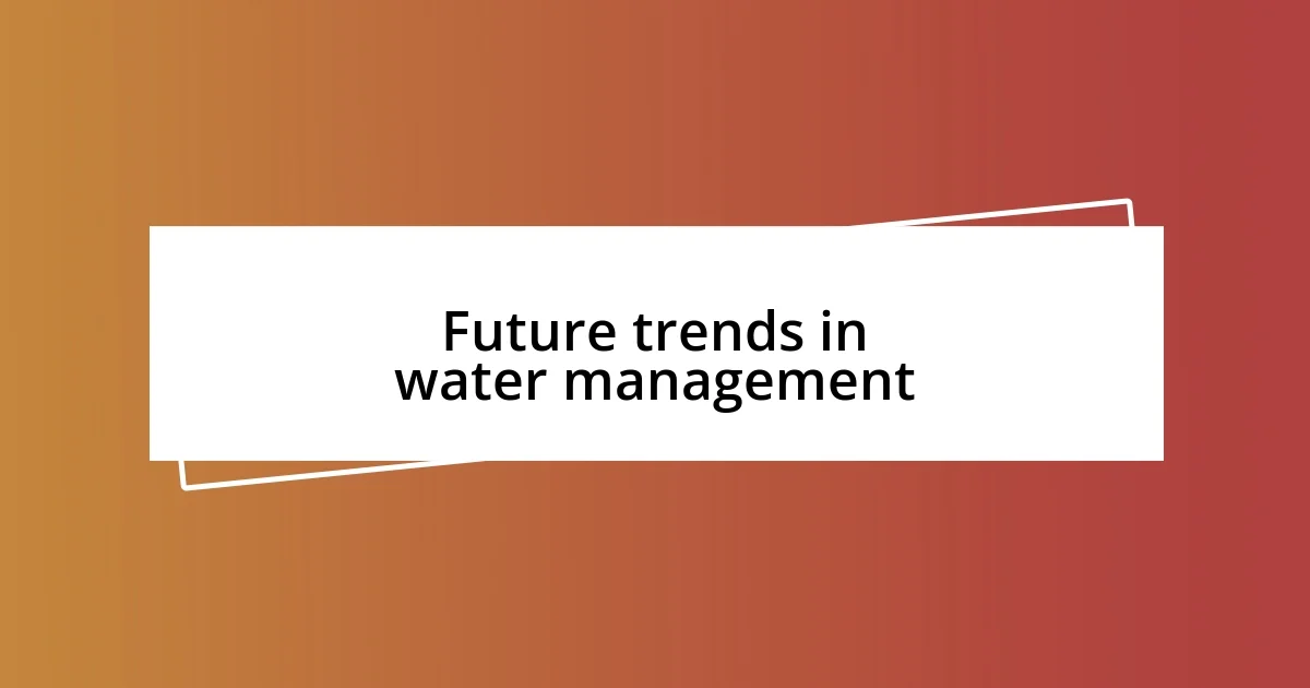 Future trends in water management