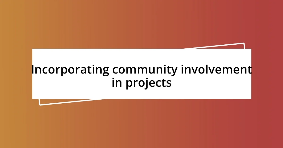 Incorporating community involvement in projects