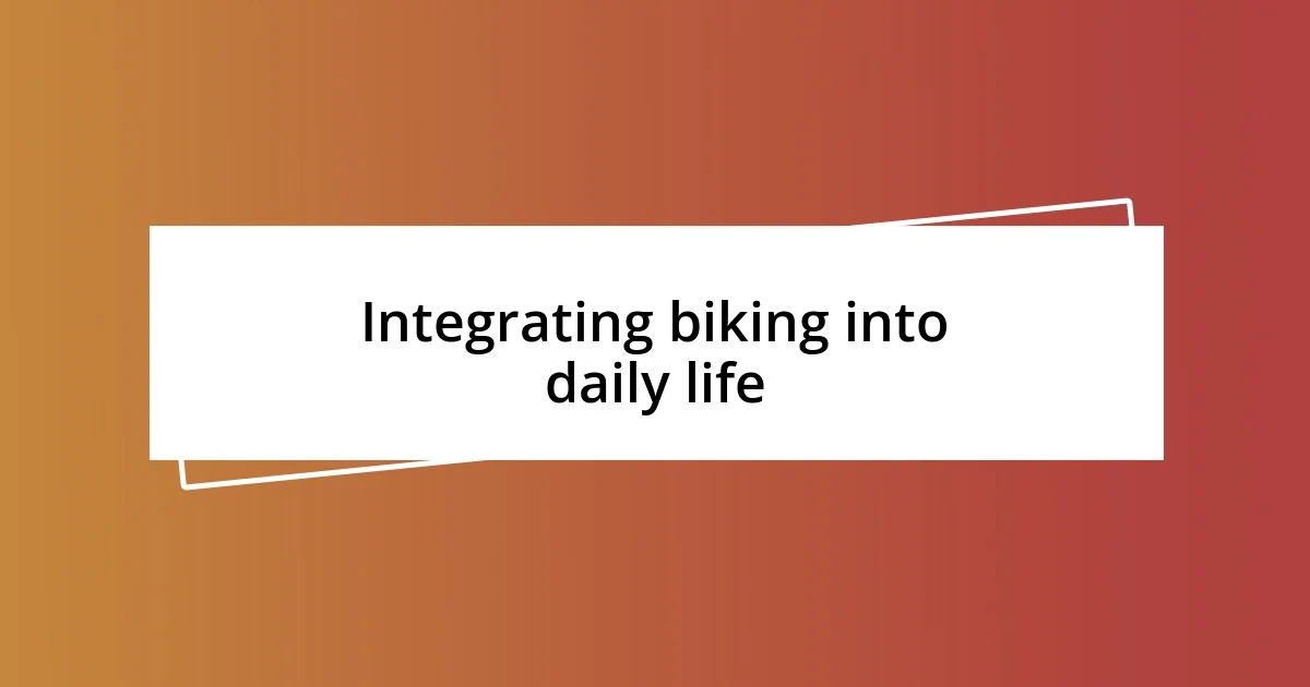 Integrating biking into daily life