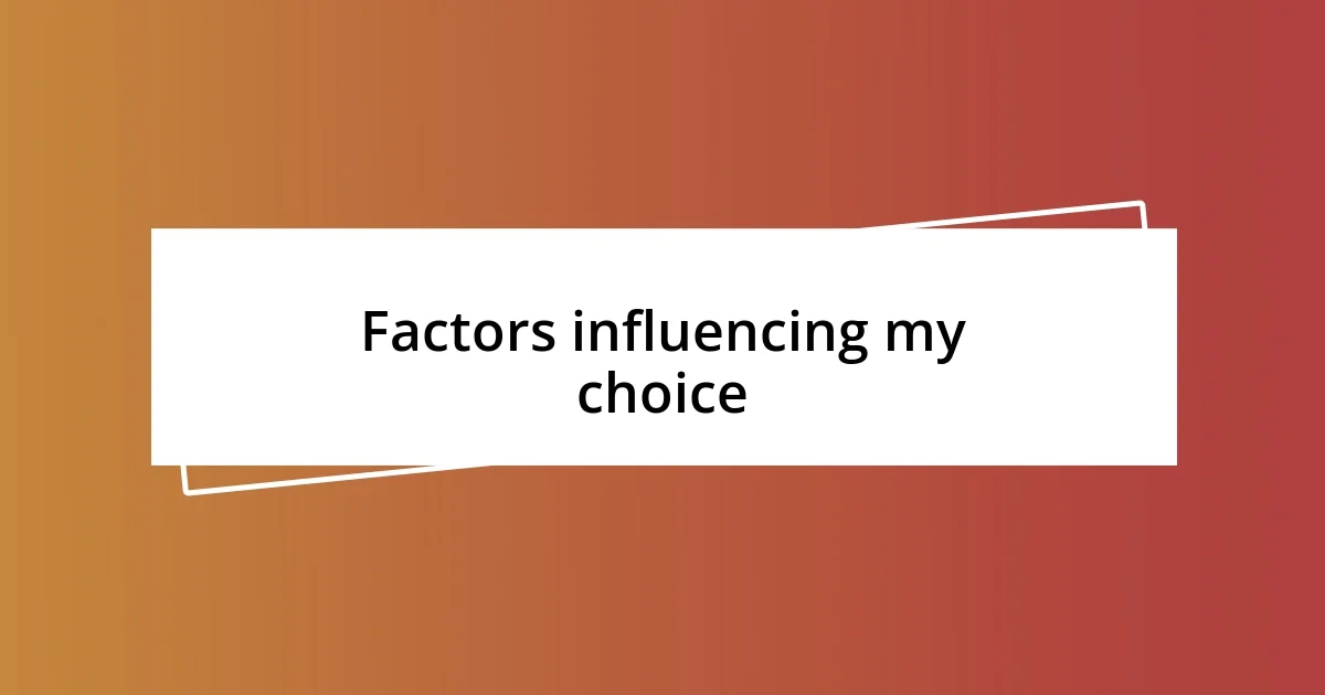 Factors influencing my choice