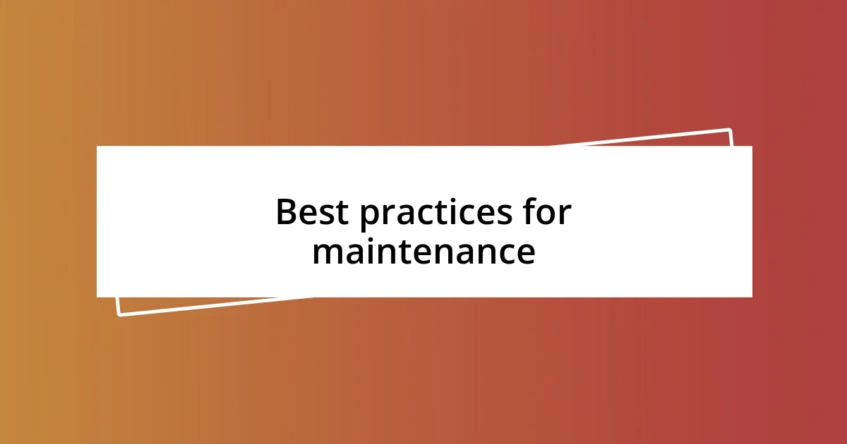 Best practices for maintenance